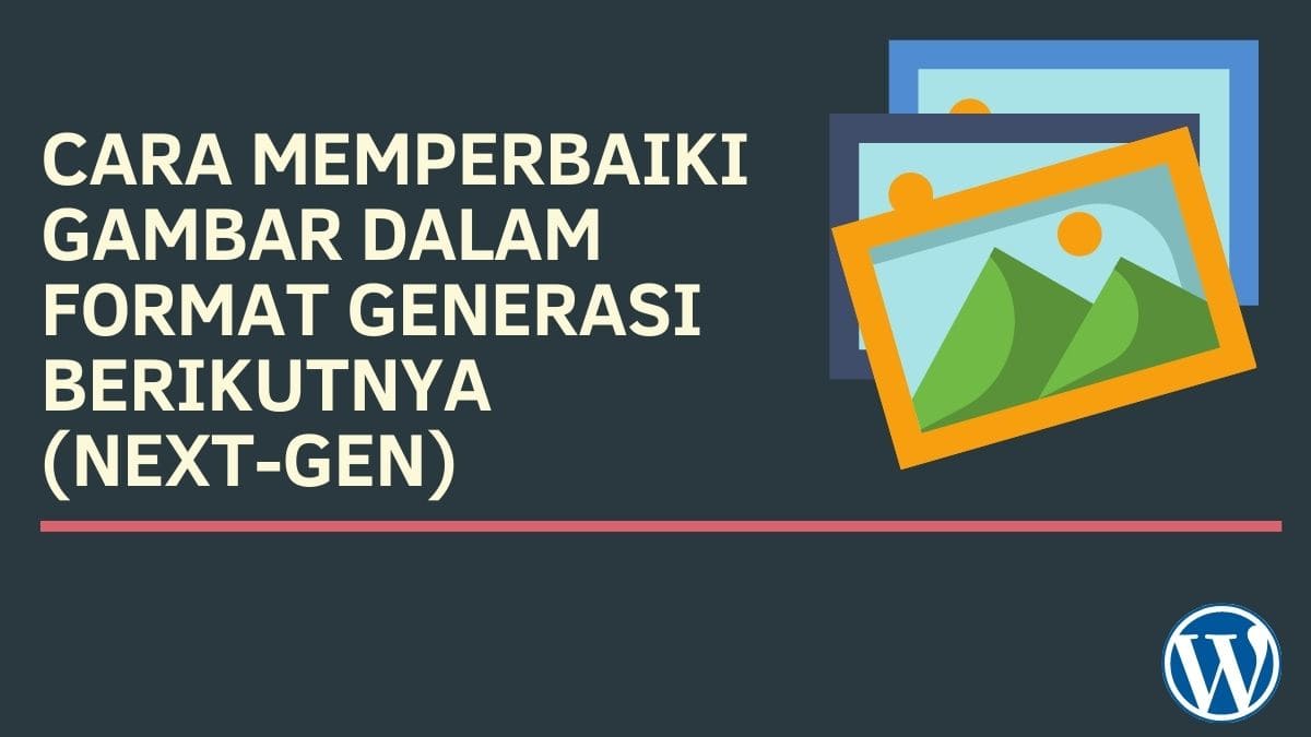 Cara Memperbaiki Gambar Dalam Format Generasi Berikutnya Next Gen