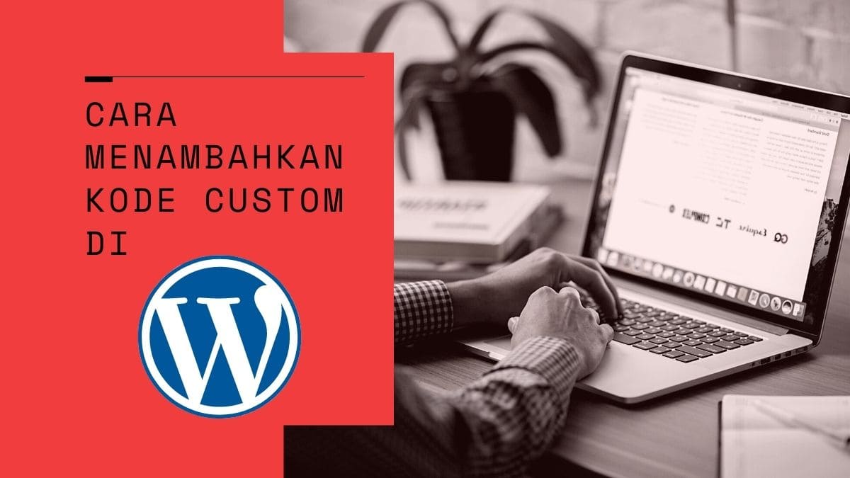 Cara Menambahkan Kode Custom di WordPress