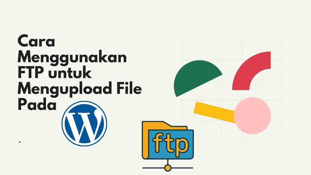 Cara Menggunakan FTP untuk Mengupload File Pada WordPress