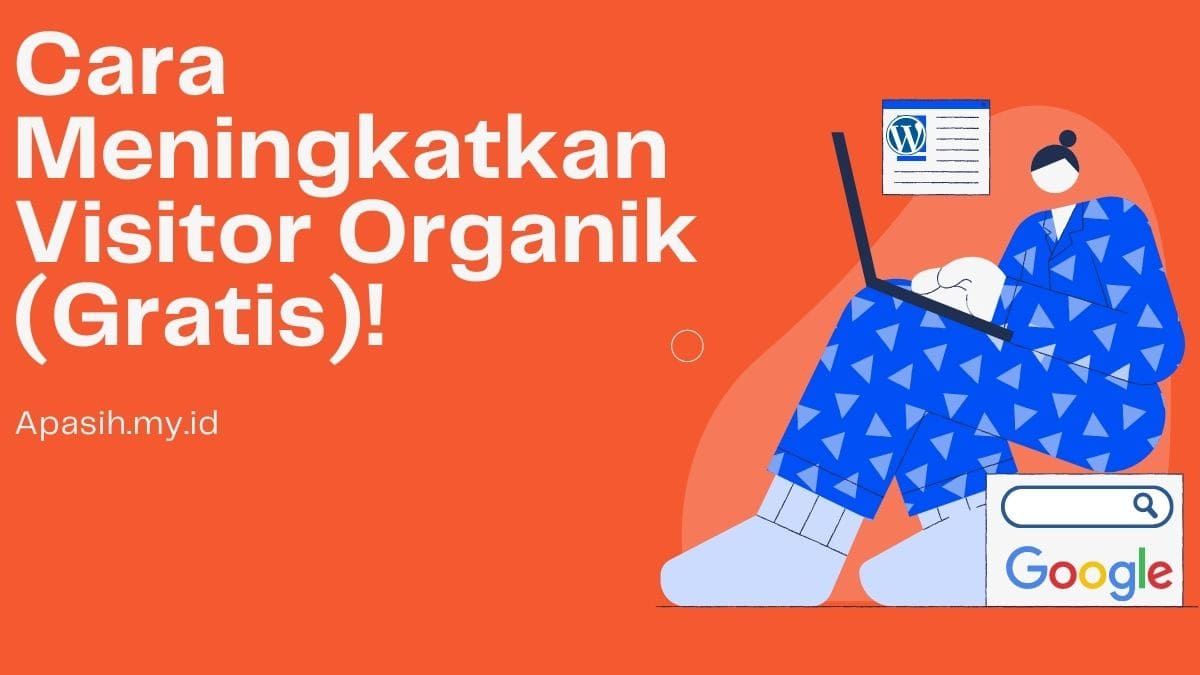 Cara Meningkatkan Visitor Organik Gratis