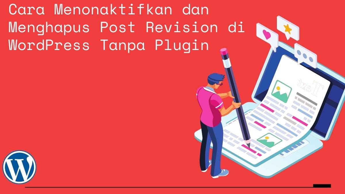 Cara Menonaktifkan dan Menghapus Post Revision di WordPress Tanpa Plugin