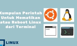 Kumpulan Perintah Untuk Mematikan atau Reboot Linux dari Terminal