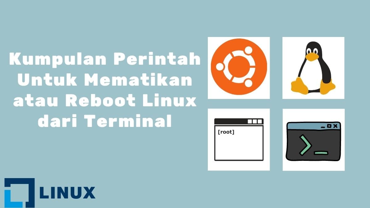 Kumpulan Perintah Untuk Mematikan atau Reboot Linux dari Terminal