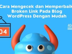 Cara Mengecek dan Memperbaiki Broken Link Pada Blog WordPress Dengan Mudah