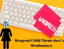 Mengenal Child Theme dan Cara Membuatnya