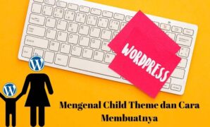 Mengenal Child Theme dan Cara Membuatnya